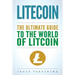 Litecoin: The Ultimate Guide to the World of Litecoin, Litecoin Crypocurrency, Litecoin Investing, Litecoin Mining, Litecoin Guide, Cryptocurrency