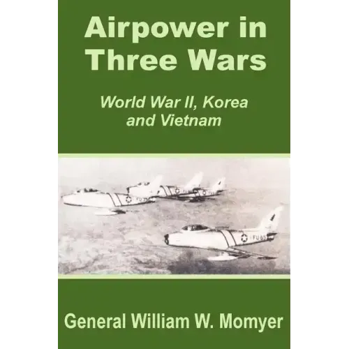 Airpower in Three Wars (World War II, Korea and Vietnam)