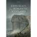John Keats and Romantic Scotland