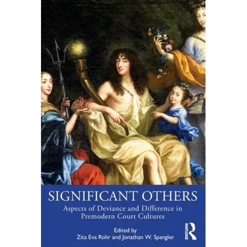 Significant Others: Aspects of Deviance and Difference in Premodern Court Cultures
