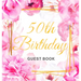 50th Birthday Guest Book: An Elegant Floral Keepsake for Her 50th Birthday - Square Hardcover Guest Sign-In Book for Women with 105 Pages for Wishes,