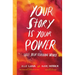 Your Story Is Your Power: Free Your Feminine Voice