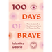 100 Days of Brave: How to Launch a Business You Love in Three Months