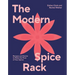 Modern Spice Rack: Recipes and Stories to Make the Most of Your Spices