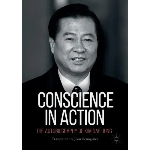 Conscience in Action: The Autobiography of Kim Dae-Jung