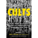 Cults: Inside the World's Most Notorious Groups and Understanding the People Who Joined Them