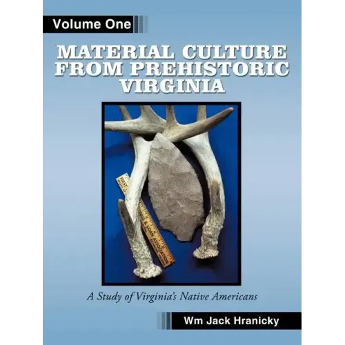 Material Culture from Prehistoric Virginia: Volume 1: 3rd Edition