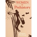 Women in Prehistory: Volume 4