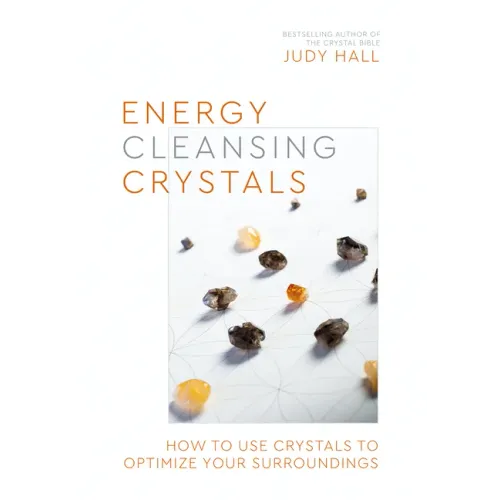 Energy-Cleansing Crystals: How to Use Crystals to Optimize Your Surroundings
