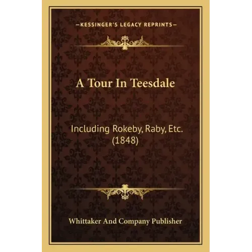 A Tour In Teesdale: Including Rokeby, Raby, Etc. (1848)