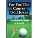 Par For The Course Golf Jokes: Funny Puns and Random Witty One Liners, (Golf Gifts)