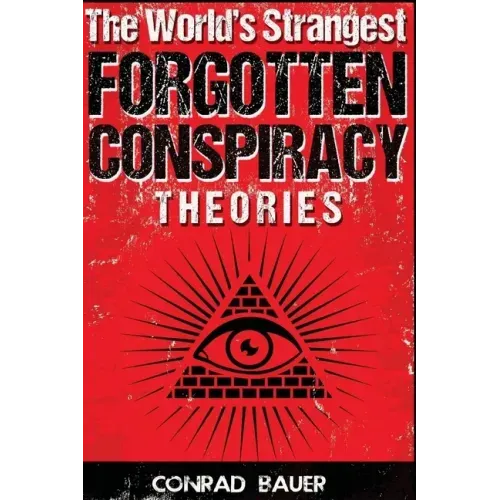 The World's Strangest Forgotten Conspiracy Theories