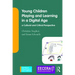Young Children Playing and Learning in a Digital Age: A Cultural and Critical Perspective