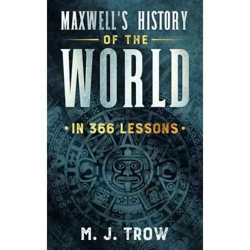 Maxwell's History of the World in 366 Lessons