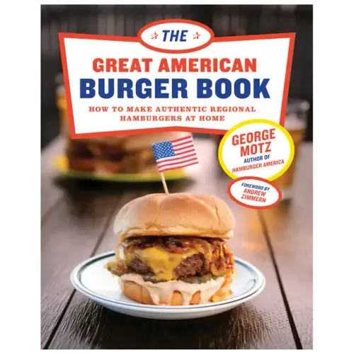 The Great American Burger Book: How to Make Authentic Regional Hamburgers at Home