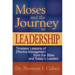 Moses and the Journey to Leadership: Timeless Lessons of Effective Management from the Bible and Today's Leaders
