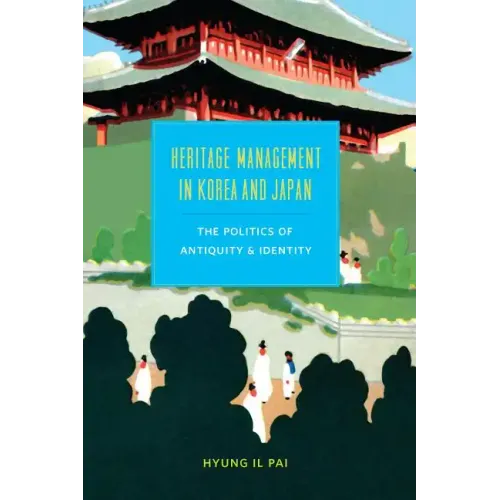 Heritage Management in Korea and Japan: The Politics of Antiquity and Identity