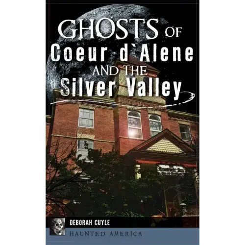 Ghosts of Coeur d'Alene and the Silver Valley