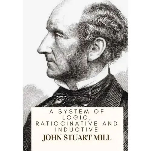 A System Of Logic, Ratiocinative And Inductive