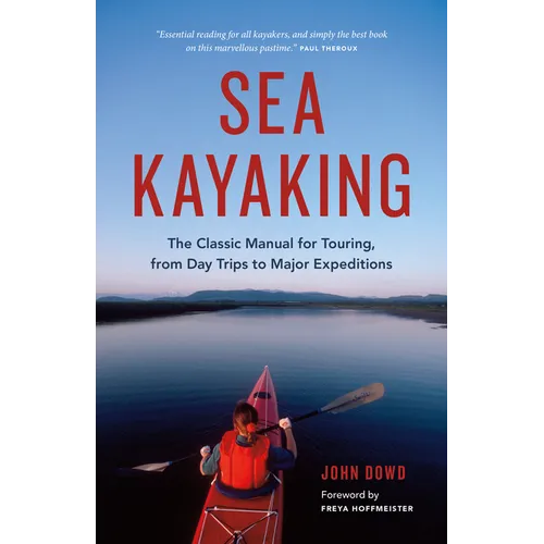 Sea Kayaking: The Classic Manual for Touring, from Day Trips to Major Expeditions