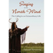 Singing to the North Wind: The Calling to an Extraordinary Life