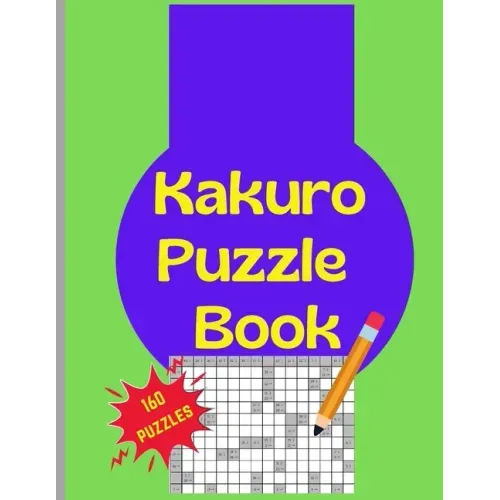 Kakuro Puzzle Book: 160 Kakuro Japanese Puzzels Large Print 8.5x11