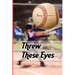 Threw These Eyes: Advice for Dads and Coaches