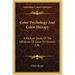 Color Psychology and Color Therapy: A Factual Study of the Influence of Color on Human Life
