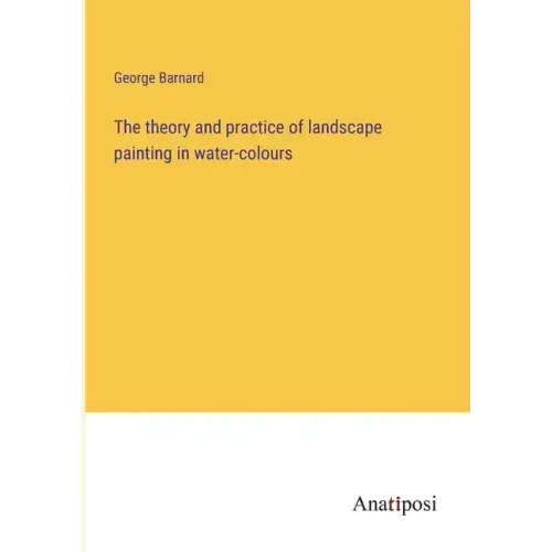 The theory and practice of landscape painting in water-colours