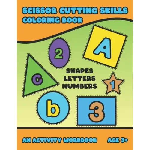Scissor Cutting Skills: Early Learning Coloring Activity Book For Toddler Preschooler And Kinder To Play & Learn Alphabet Letters Counting Num
