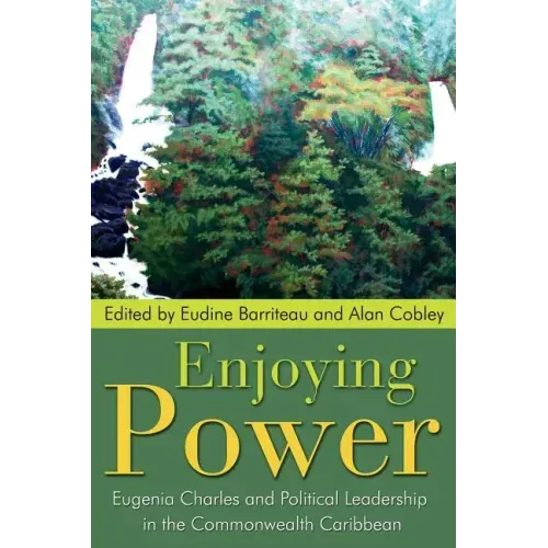 Enjoying Power: Eugenia Charles and Political Leadership in the Commonwealth Caribbean