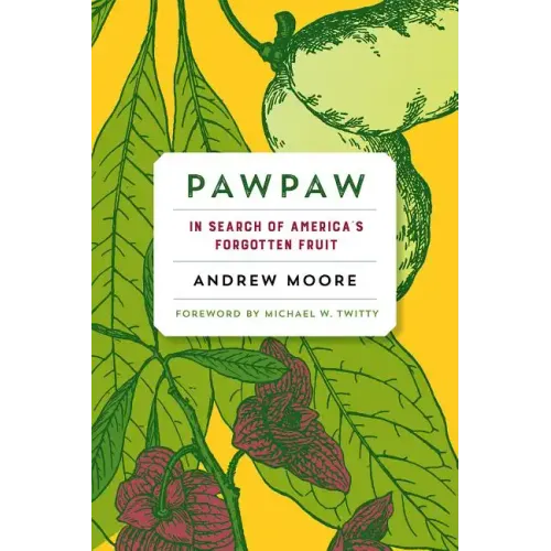Pawpaw: In Search of Americaâ (Tm)S Forgotten Fruit