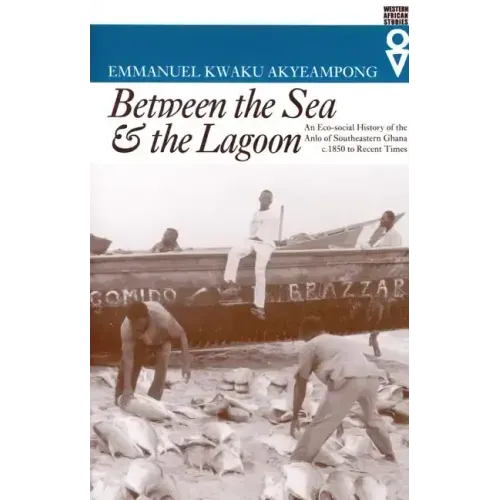 Between the Sea and the Lagoon: An Eco-social History of the Anlo of Southeastern Ghana c. 1850 to Recent Times