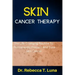 Skin Cancer Therapy: The Life-Changing Routine To Permanently Prevent And Cure Skin Cancer
