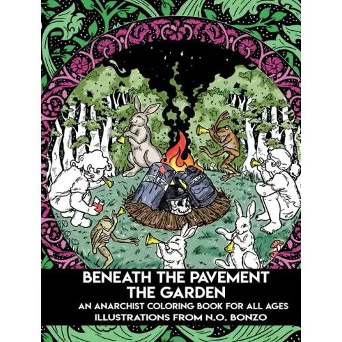 Beneath the Pavement the Garden: An Anarchist Coloring Book for All Ages