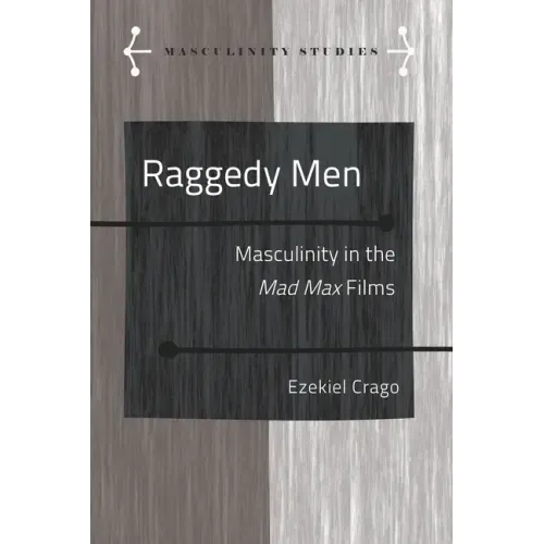 Raggedy Men: Masculinity in the Mad Max" Films