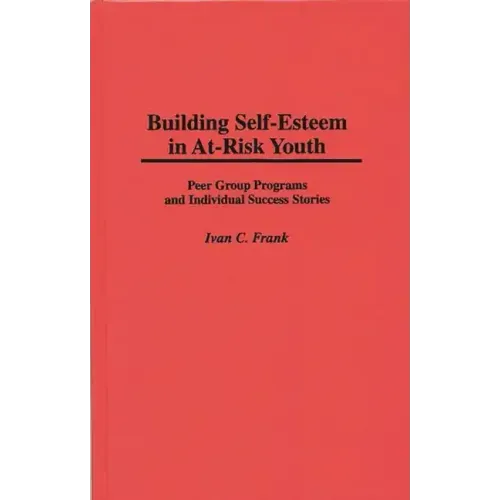 Building Self-Esteem in At-Risk Youth: Peer Group Programs and Individual Success Stories