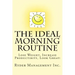 The Ideal Morning Routine: Lose Weight, Increase Productivity, Look Great