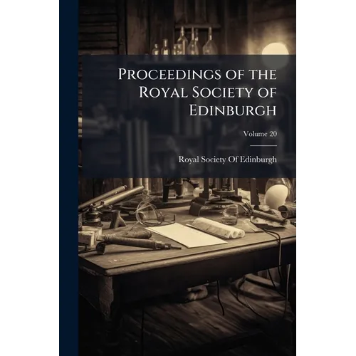 Proceedings of the Royal Society of Edinburgh; Volume 20
