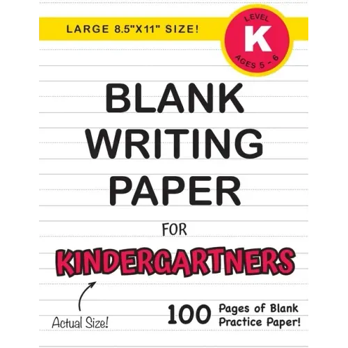 Blank Writing Paper for Kindergartners (Large 8.5"x11" Size!): (Ages 5-6) 100 Pages of Blank Practice Paper!