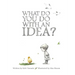 What Do You Do with an Idea