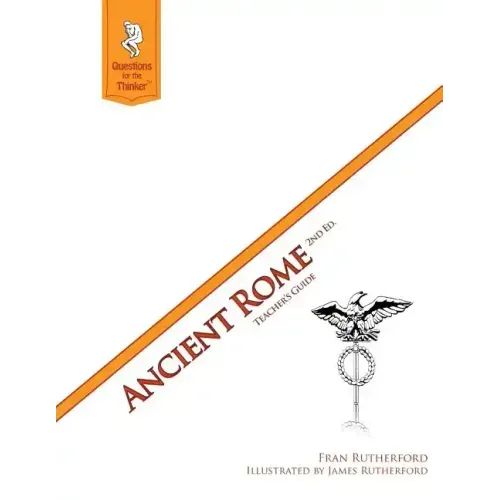 Ancient Rome 2nd Edition Teacher's Guide: Questions for the Thinker Study Guide Series