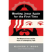 Meeting Jesus Again for the First Time: The Historical Jesus and the Heart of Contemporary Faith
