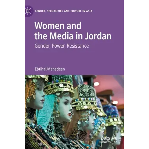 Women and the Media in Jordan: Gender, Power, Resistance