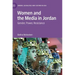 Women and the Media in Jordan: Gender, Power, Resistance