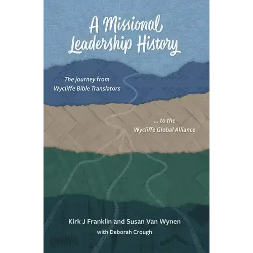 A Missional Leadership History: The Journey from Wycliffe Bible Translators to the Wycliffe Global Alliance