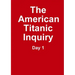 The Titanic Inquiry - Day 1