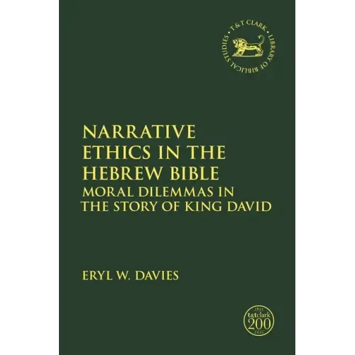 Narrative Ethics in the Hebrew Bible: Moral Dilemmas in the Story of King David