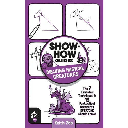 Show-How Guides: Drawing Magical Creatures: The 7 Essential Techniques & 15 Fantastical Creatures Everyone Should Know!