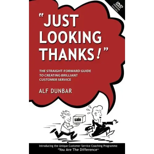 Just Looking Thanks!: The Straight-Forward Guide to Creating Brilliant Customer Service